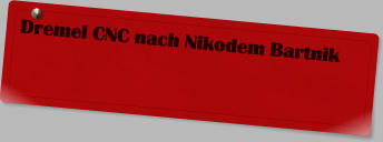 Dremel CNC nach Nikodem Bartnik